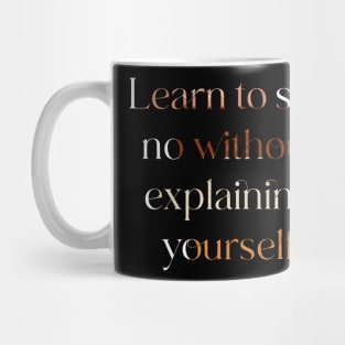 Learn to say no without explaining yourself. Mug